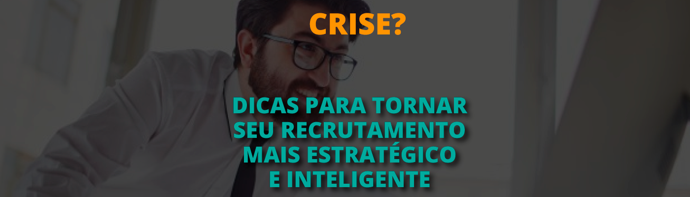 Imagem de capa do post Recrutamento e Seleção em tempos de crise: desafios e oportunidades!
